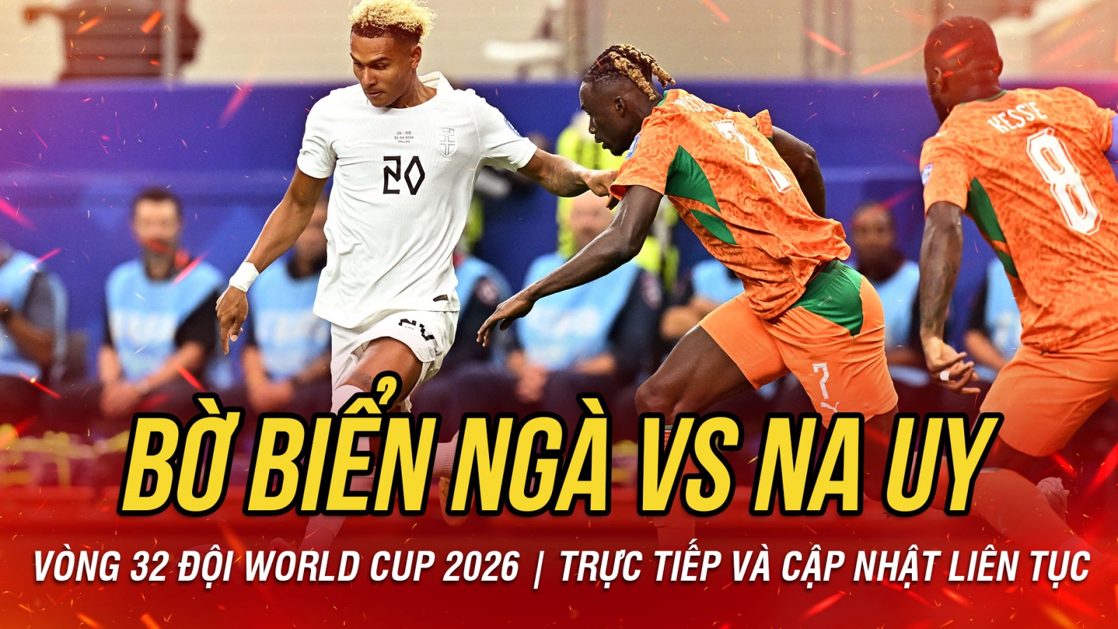 TRỰC TIẾP Bờ Biển Ngà 0-0 Na Uy vòng 32 đội World Cup 2026: Haaland lỡ cơ hội vàng